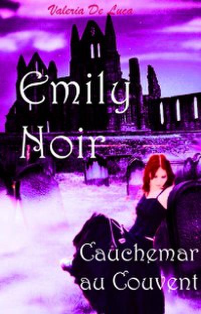 Emily Noir. Cauchemar Au Couvent