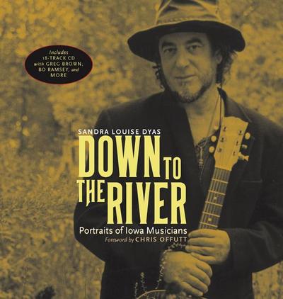 Down to the River: Portraits of Iowa Musicians [With 18 Track Audio CD]