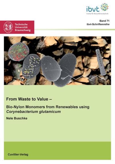 From Waste to Value (Band 71). Bio-Nylon Monomers from Renewables using Corynebacterium glutamicum