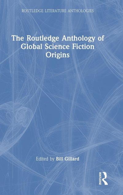 The Routledge Anthology of Global Science Fiction Origins