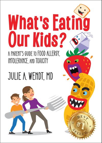 What’s Eating Our Kids?: A Parent’s Guide to Food Allergy, Intolerance, and Toxicity