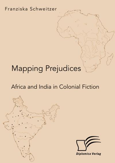 Mapping Prejudices. Africa and India in Colonial Fiction