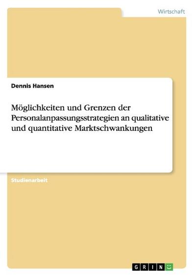 Möglichkeiten und Grenzen der Personalanpassungsstrategien an qualitative und quantitative Marktschwankungen