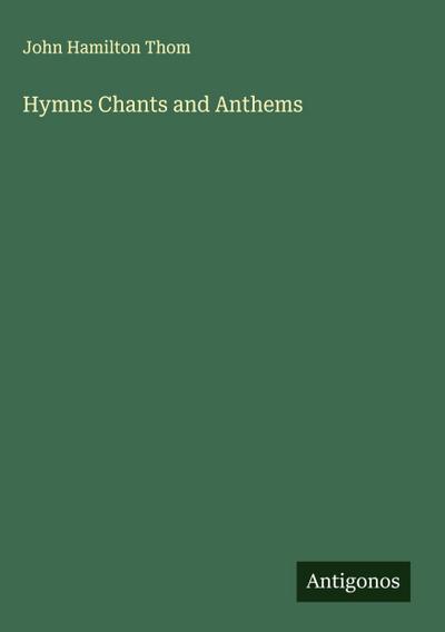 Hymns Chants and Anthems