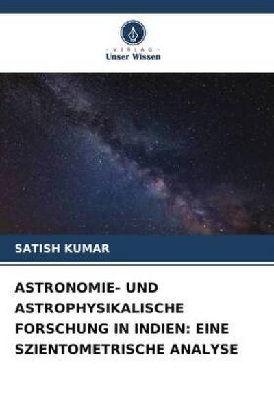 ASTRONOMIE- UND ASTROPHYSIKALISCHE FORSCHUNG IN INDIEN: EINE SZIENTOMETRISCHE ANALYSE