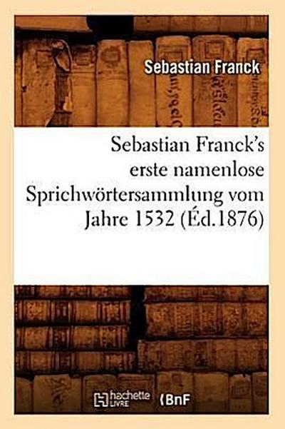 Sebastian Franck’s Erste Namenlose Sprichwörtersammlung Vom Jahre 1532 (Éd.1876)