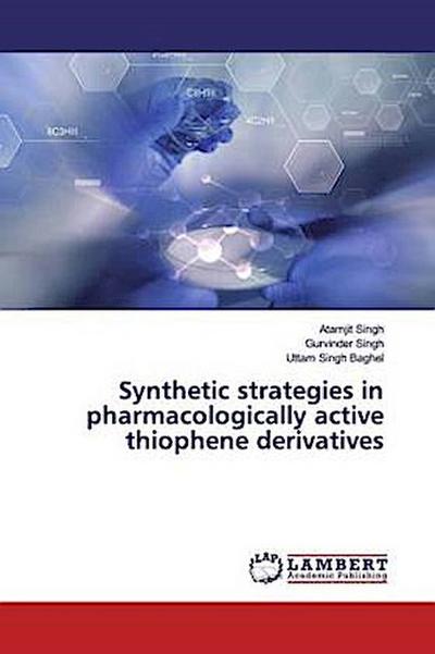 Synthetic strategies in pharmacologically active thiophene derivatives