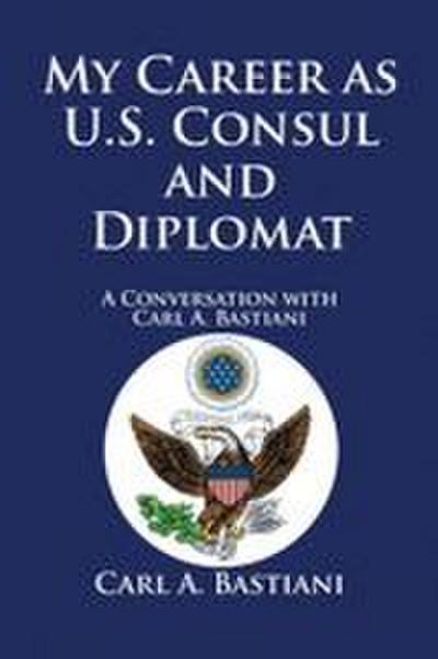 My Career as U.S. Consul and Diplomat