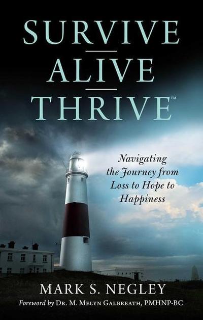 Survive - Alive - Thrive: Navigating the Journey from Loss to Hope to Happiness