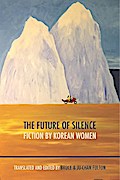 The Future of Silence: Fiction by Korean Women
