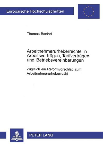 Arbeitnehmerurheberrechte in Arbeitsverträgen, Tarifverträgen und Betriebsvereinbarungen