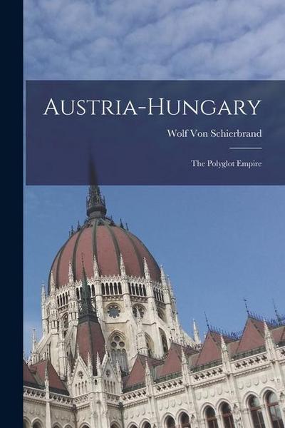 Austria-Hungary: The Polyglot Empire