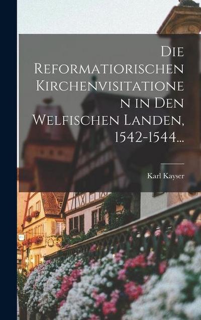 Die Reformatiorischen Kirchenvisitationen in den Welfischen Landen, 1542-1544...