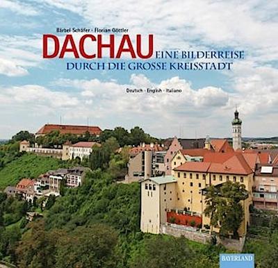 Dachau - Eine Bilderreise durch die große Kreisstadt