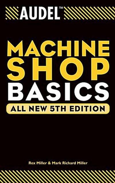 Audel Machine Shop Basics, All New