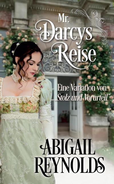 Mr. Darcys Reise: Eine Variation von "Stolz und Vorurteil"