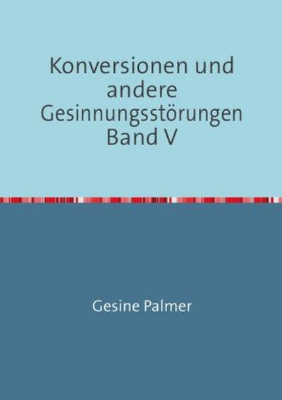 Konversionen und andere Gesinnungsstörungen Band V