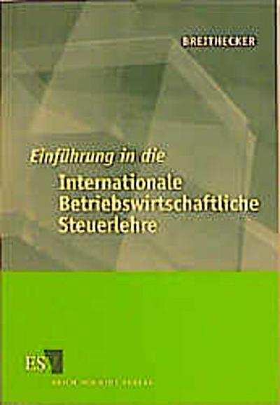 Einführung in die Internationale Betriebswirtschaftliche Steuerlehre. Mit Fallbeispielen, Übungsaufgaben und Lösungen