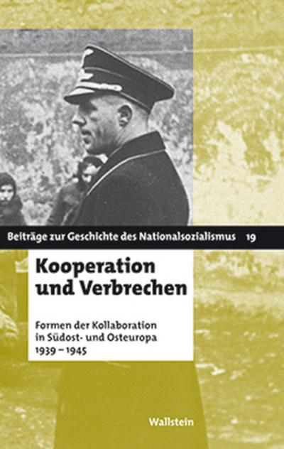 Kooperation und Verbrechen. Formen der »Kollaboration« im östlichen Europa 1939-1945 (Beiträge zur Geschichte des Nationalsozialismus) - Hg. von Babette Quinkert,Christoph Dieckmann und Tatjana Tönsmeyer