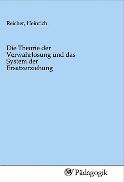Die Theorie der Verwahrlosung und das System der Ersatzerziehung