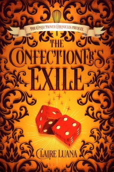 The Confectioner’s Exile (The Confectioner Chronicles, #0)