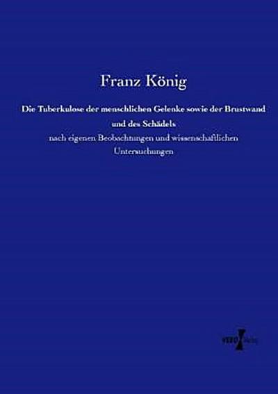 Die Tuberkulose der menschlichen Gelenke sowie der Brustwand und des Schädels