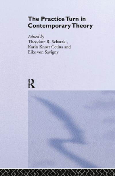 The Practice Turn in Contemporary Theory