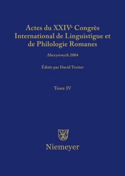 Actes du XXIV Congrès International de Linguistique et de Philologie Romanes. Tome IV