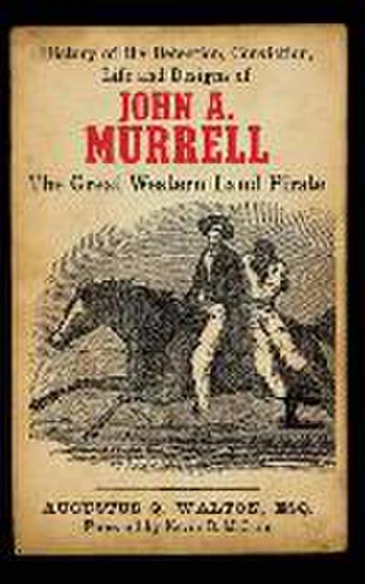 History of the Detection, Conviction, Life and Designs of John A. Murrell the Great Western Land Pirate