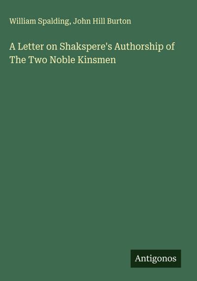 A Letter on Shakspere’s Authorship of The Two Noble Kinsmen