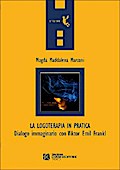 La logoterapia in pratica. Dialogo immaginario con Viktor Emil Frankl