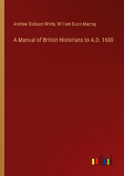 A Manual of British Historians to A.D. 1600