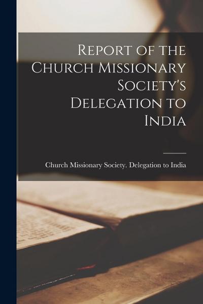 Report of the Church Missionary Society’s Delegation to India [microform]