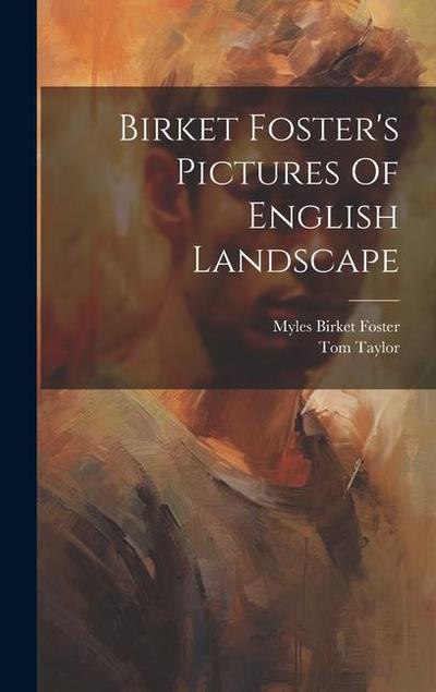 Birket Foster’s Pictures Of English Landscape
