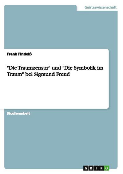 "Die Traumzensur" und "Die Symbolik im Traum" bei Sigmund Freud