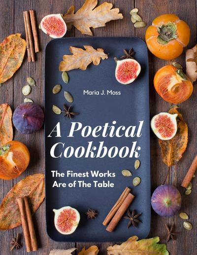 Maria J. Moss: Poetical Cookbook