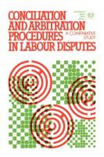 Conciliation and arbitration procedures in labour disputes. A comparative study