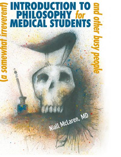 A (Somewhat Irreverent) Introduction to Philosophy for Medical Students and Other Busy People