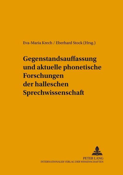 Hallesche Schriften zur Sprechwissenschaft und Phonetik Gegenstandsauffassung und aktuelle phonetische Forschungen der halleschen Sprechwissenschaft