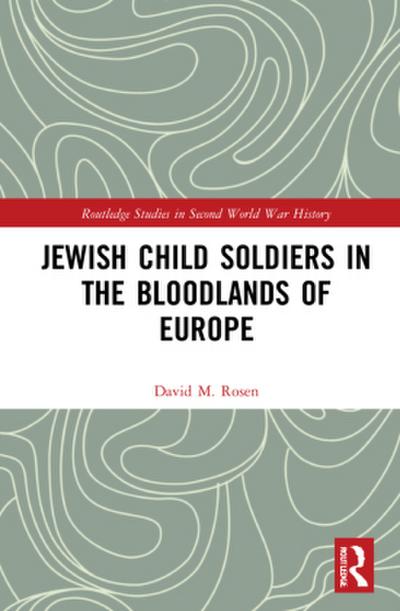 Jewish Child Soldiers in the Bloodlands of Europe