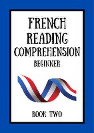 French Reading Comprehension: Beginner Book Two