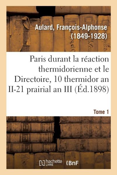 Paris Pendant La Réaction Thermidorienne Et Sous Le Directoire, Recueil de Documents