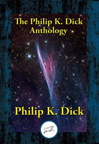 Dick, P: Philip K. Dick Anthology