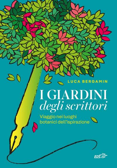 I giardini degli scrittori. Viaggio nei luoghi botanici dell’ispirazione