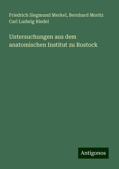 Merkel, F: Untersuchungen aus dem anatomischen Institut zu R