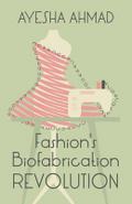 Fashion’s Biofabrication Revolution