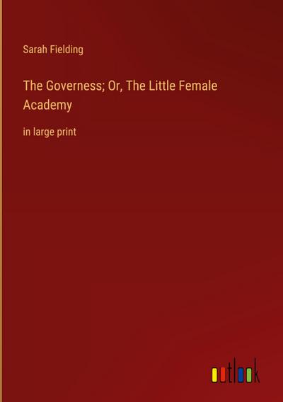 The Governess; Or, The Little Female Academy