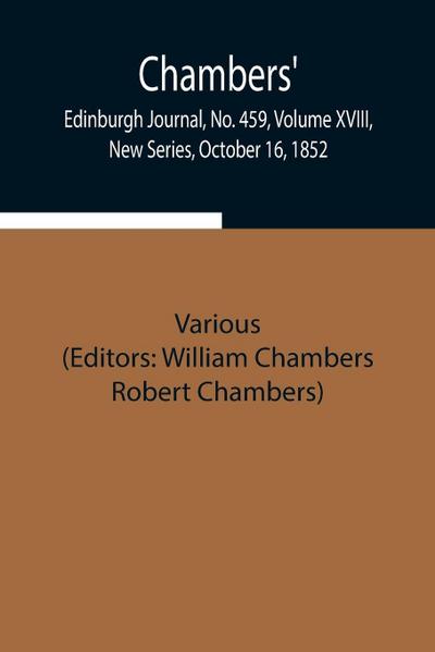 Chambers’ Edinburgh Journal, No. 459, Volume Xviii, New Series, October 16, 1852
