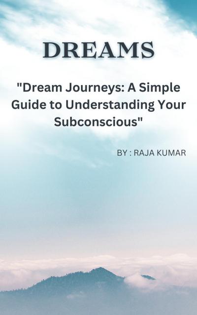 "Dream Journeys: A Simple Guide to Understanding Your Subconscious"