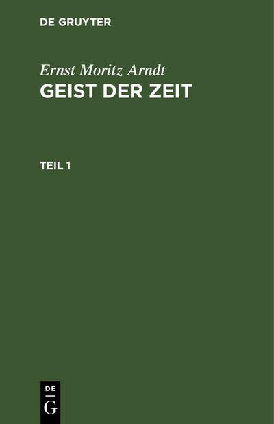 Ernst Moritz Arndt: Geist der Zeit. Teil 1